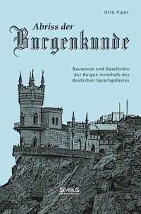 Produktbild: Abriss der Burgenkunde: Bauwesen und Geschichte der Burgen innerhalb des deutschen Sprachgebietes