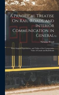 Produktbild: A Practical Treatise On Rail-Roads, and Interior Communication in General: With Original Experiments, and Tables of the Comparative Value of Canals an