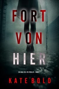 Produktbild: Fort von hier (Ein Nina-Veil-FBI-Thriller - Band 1)