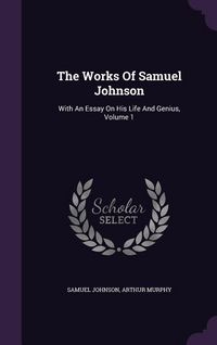 Produktbild: The Works Of Samuel Johnson: With An Essay On His Life And Genius, Volume 1