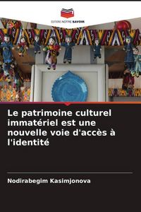 Produktbild: Le patrimoine culturel immat&eacute;riel est une nouvelle voie d'acc&egrave;s &agrave; l'identit&eacute;