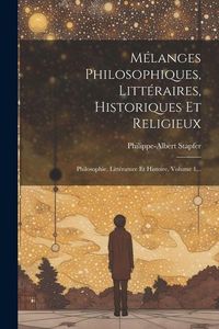 Produktbild: M&eacute;langes Philosophiques, Litt&eacute;raires, Historiques Et Religieux