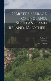 Produktbild: Debrett's Peerage of England, Scotland, and Ireland. [Another]; Volume 1