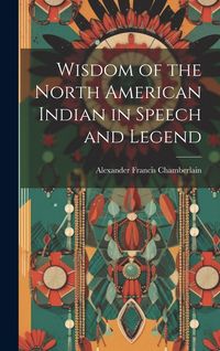 Produktbild: Wisdom of the North American Indian in Speech and Legend