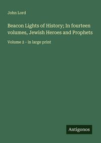 Produktbild: Beacon Lights of History; In fourteen volumes, Jewish Heroes and Prophets