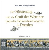 Produktbild: Der F&uuml;rstenzug und die Gruft der Wettiner unter der Katholischen Hofkirche zu Dresden