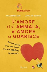 Produktbild: D'amore ci si ammala, d'amore si guarisce. Poni le giuste basi per avere una vita affettiva appagante