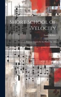 Produktbild: Short School of Velocity: Without Octaves for the Piano, Op. 242