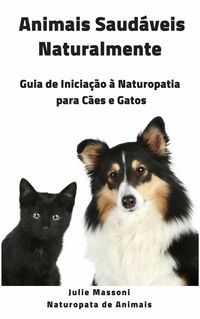 Produktbild: Animais Saudaveis Naturalmente Guia de Iniciacao a Naturopatia para Caes e Gatos