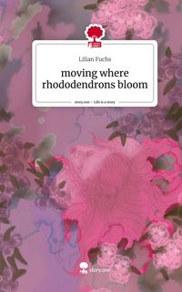 Produktbild: Moving where rhododendrons bloom. Life is a Story - story.one