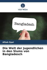 Produktbild: Die Welt der Jugendlichen in den Slums von Bangladesch
