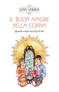 Produktbild: Il buon amore nella coppia. Quando uno pi&ugrave; uno fa pi&ugrave; di due