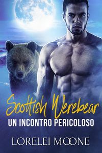 Produktbild: Scottish Werebear: Un Incontro Pericoloso (Scottish Werebears Saga, #2)