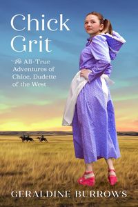 Produktbild: Chick Grit: The All-True Adventures of Chloe, Dudette of the West (A Chloe Crandall Adventure, #1)
