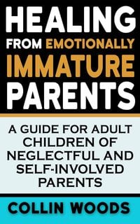 Produktbild: Healing from Emotionally Immature Parents: A Guide for Adult Children of Neglectful and Self-Involved Parents