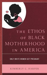 Produktbild: The Ethos of Black Motherhood in America