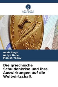 Produktbild: Die griechische Schuldenkrise und ihre Auswirkungen auf die Weltwirtschaft
