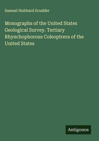 Produktbild: Monographs of the United States Geological Survey. Tertiary Rhynchophorous Coleoptrera of the United States