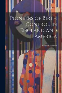 Produktbild: Pioneers of Birth Control in England and America