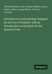 Produktbild: Principles of Conveyancing; Designed for the Use of Students: with an Introduction on the Study of that Branch of Law