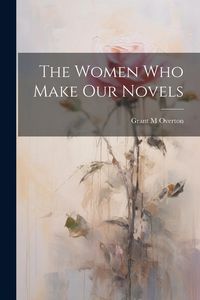 Produktbild: The Women Who Make Our Novels