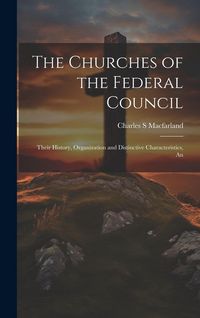 Produktbild: The Churches of the Federal Council; Their History, Organization and Distinctive Characteristics, An