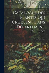 Produktbild: Catalogue des plantes qui croissent dans le d&eacute;partement du Lot