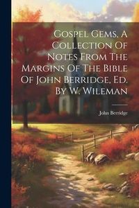 Produktbild: Gospel Gems, A Collection Of Notes From The Margins Of The Bible Of John Berridge, Ed. By W. Wileman