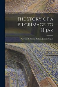 Produktbild: The Story of a Pilgrimage to Hijaz