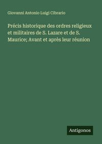 Produktbild: Pr&eacute;cis historique des ordres religieux et militaires de S. Lazare et de S. Maurice; Avant et apr&egrave;s leur r&eacute;union