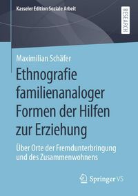 Produktbild: Ethnografie familienanaloger Formen der Hilfen zur Erziehung