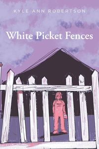 Bild vom Artikel White Picket Fences vom Autor Kyle Ann Robertson