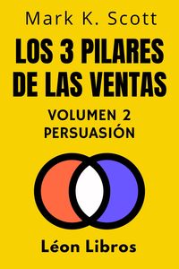 Produktbild: Los 3 Pilares De Las Ventas Volumen 2 - Persuasi&oacute;n (Colecci&oacute;n Libertad Financiera, #2)