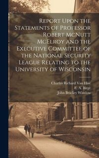 Produktbild: Report Upon the Statements of Professor Robert McNutt McElroy and the Executive Committee of the National Security League Relating to the University o