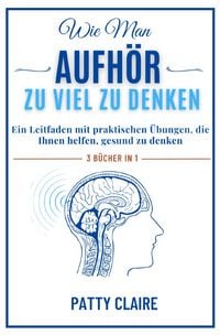 Produktbild: Wie Man Aufh&ouml;rt, Zu Viel Zu Denken