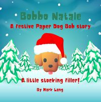 Produktbild: Bobbo Natale - A festive Paper Dog Bob Story (The Paper Dog Bob Stories)