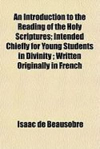 Produktbild: An Introduction to the Reading of the Holy Scriptures; Intended Chiefly for Young Students in Divinity; Written Originally in French