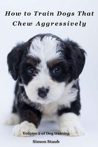 Produktbild: How to Train Dogs That Chew Aggressively (Dog training, #2)