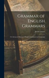 Produktbild: Grammar of English Grammars; or Advanced Manual of English Grammar and Language