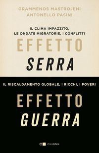 Produktbild: Effetto serra, effetto guerra. Il clima impazzito, le ondate migratorie, i conflitti. Il riscaldamento globale, i ricchi, i poveri