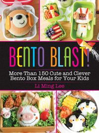 Produktbild: Bento Blast!: More Than 150 Cute and Clever Bento Box Meals for Your Kids