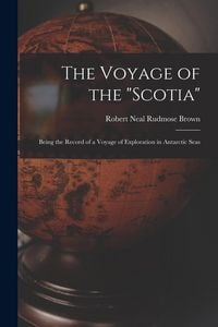 Produktbild: The Voyage of the "Scotia": Being the Record of a Voyage of Exploration in Antarctic Seas