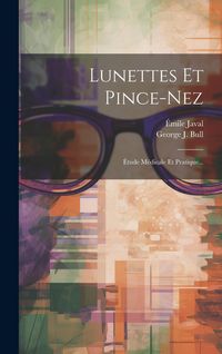 Produktbild: Lunettes Et Pince-nez: &Eacute;tude M&eacute;dicale Et Pratique...