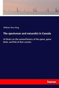 Produktbild: The sportsman and naturalist in Canada