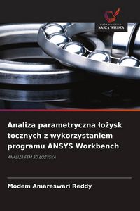 Produktbild: Analiza parametryczna &iquest;o&iquest;ysk tocznych z wykorzystaniem programu ANSYS Workbench