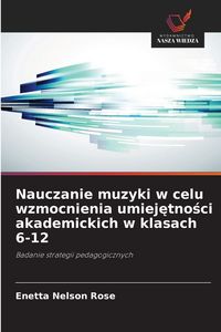 Produktbild: Nauczanie muzyki w celu wzmocnienia umiej&iquest;tno&iquest;ci akademickich w klasach 6-12