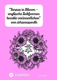 Produktbild: &ldquo;Tenses in Bloom &ndash; englische Zeitformen kreativ verinnerlichen&rdquo; von @hannasroth