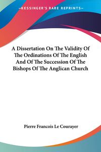 Produktbild: Le Courayer, P: Dissertation On The Validity Of The Ordinati