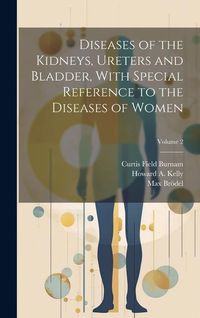 Produktbild: Diseases of the Kidneys, Ureters and Bladder, With Special Reference to the Diseases of Women; Volume 2