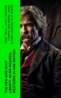 Produktbild: The Men Who Shot Liberty: 60 Rip-Roaring Westerns in One Edition